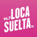 Loca Suelta 