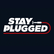 STAY PLUGGED 